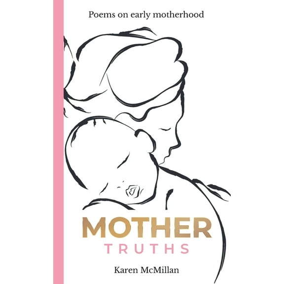 Mother Truths: Poems on Early Motherhood, (Paperback)