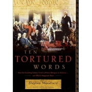 Ten Tortured Words: How the Founding Fathers Tried to Protect Religion in America . . . and What's Happened Since [Hardcover - Used]