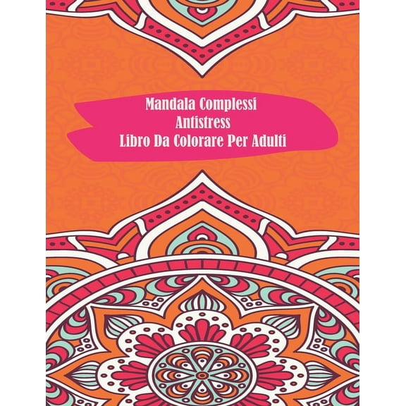 Mandala Complessi Antistress Libro Da Colorare Per Adulti: io restoacasa Il Grande Album Mandala complessi da colorare rilassante con 60 disegni (Paperback)