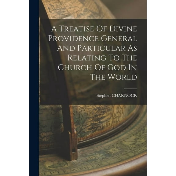 A Treatise Of Divine Providence General And Particular As Relating To The Church Of God In The World