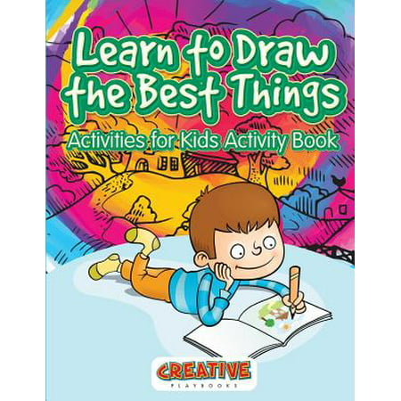 Learn to Draw the Best Things : Activities for Kids Activity (Things To Draw For A Best Friend)