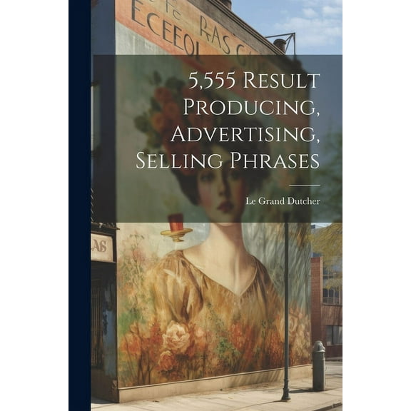 5,555 Result Producing, Advertising, Selling Phrases (Paperback)