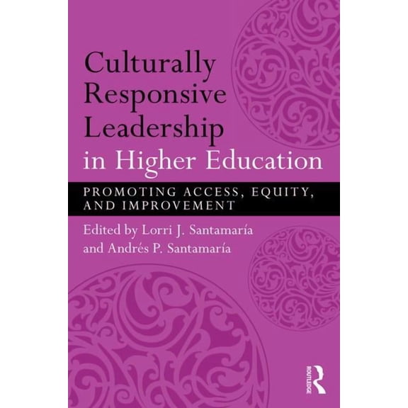 Culturally Responsive Leadership in Higher Education: Promoting Access, Equity, and Improvement, (Paperback)