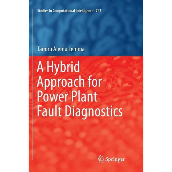 Studies in Computational Intelligence A Hybrid Approach for Power Plant Fault Diagnostics, Book 743, (Paperback)