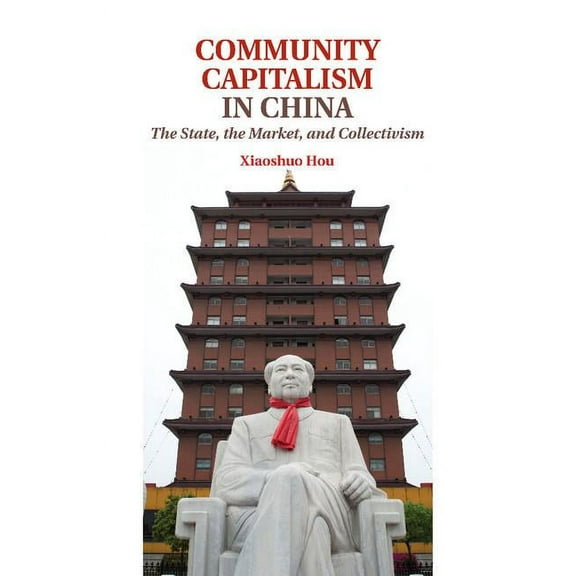 Community Capitalism in China: The State, the Market, and Collectivism, (Paperback)