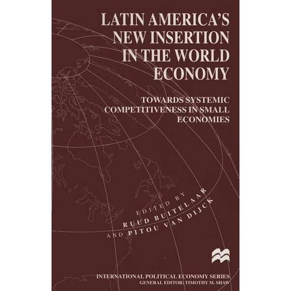 International Political Economy Latin America's New Insertion in the World Economy: Towards Systemic Competitiveness in Small Economies, (Paperback)