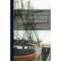 The Presidents and Their Administrations (Paperback)