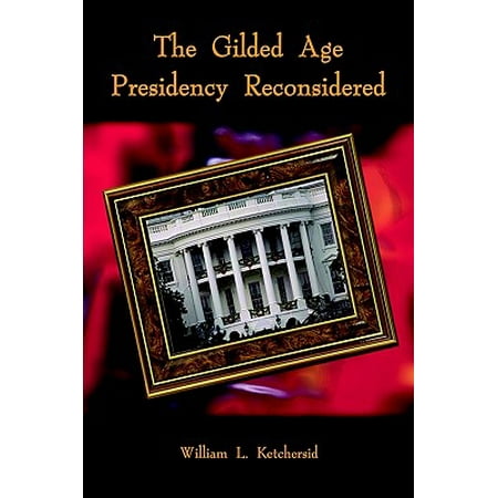 The Gilded Age Presidency Reconsidered (Best President Of The Gilded Age)