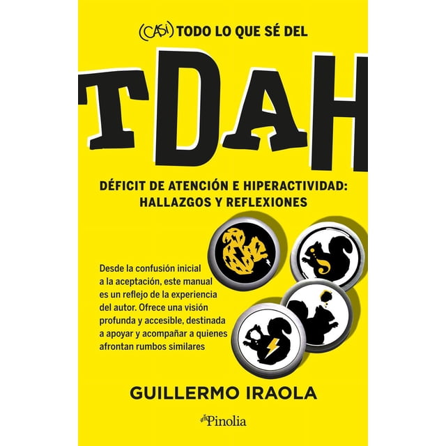 Libro Casi Todo Lo Que Se Del Tdah Tapa Blanda, Autor Guillermo Iraola, Editorial Pinolia