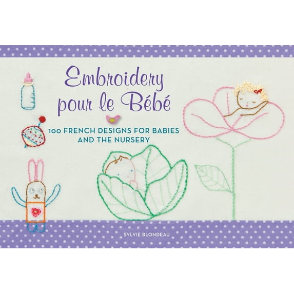 Pre-Owned Embroidery Pour Le Bebe: 100 French Designs for Babies and the Nursery (Paperback) 0062222635 9780062222633