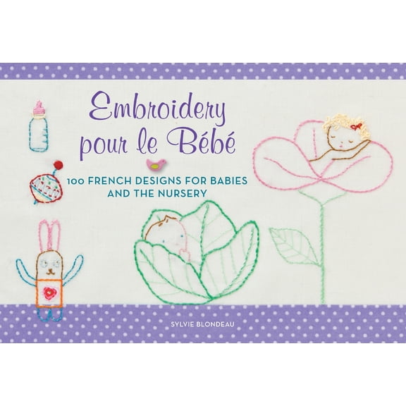 Pre-Owned Embroidery Pour Le Bebe: 100 French Designs for Babies and the Nursery (Paperback) 0062222635 9780062222633