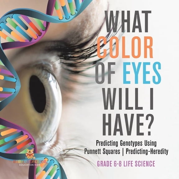 What Color Eyes Will I Have? Predicting Genotypes Using Punnett Squares Predicting-Heredity Grade 6-8 Life Science, (Paperback)