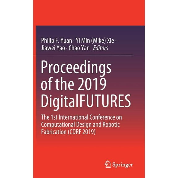 Proceedings of the 2019 Digitalfutures: The 1st International Conference on Computational Design and Robotic Fabrication, (Hardcover)