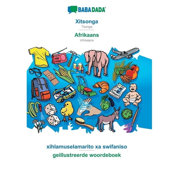 BABADADA, Xitsonga - Afrikaans, xihlamuselamarito xa swifaniso - geillustreerde woordeboek : Tsonga - Afrikaans, visual dictionary (Paperback)