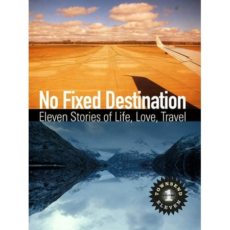 No Fixed Destination: Eleven Stories of Life, Love, Travel (Townsend 11 Vol 1) -
