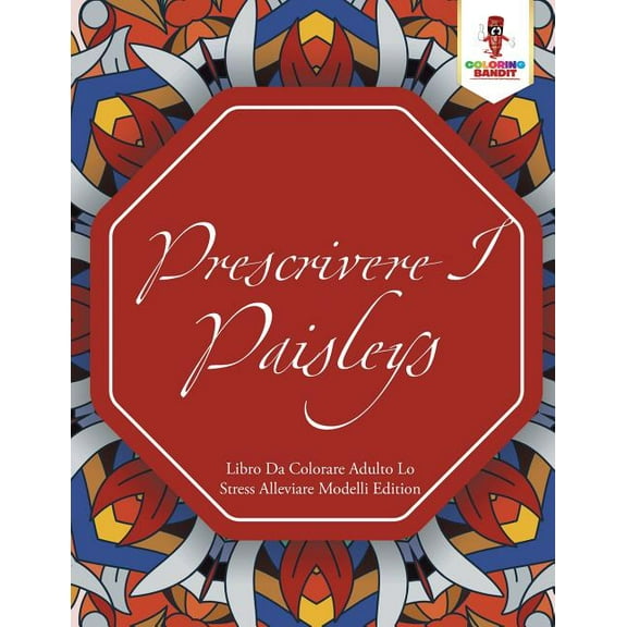 Prescrivere I Paisleys: Libro Da Colorare Adulto Lo Stress Alleviare Modelli Edition, (Paperback)
