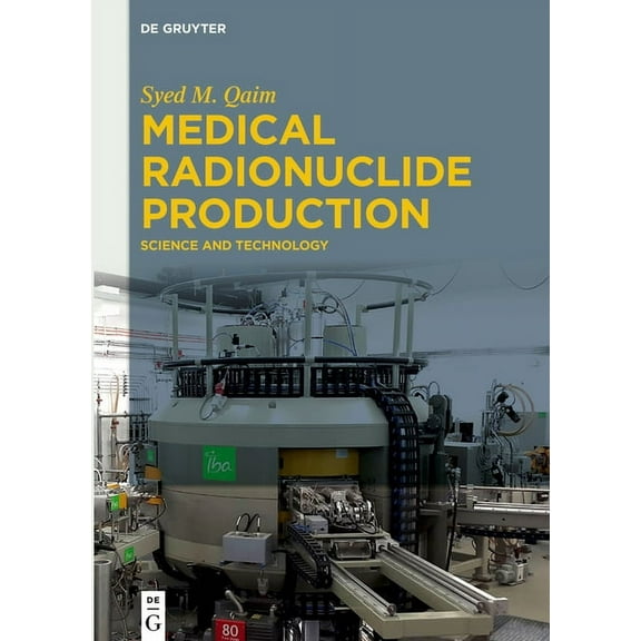 Medical Radionuclide Production: Science and Technology, (Hardcover)