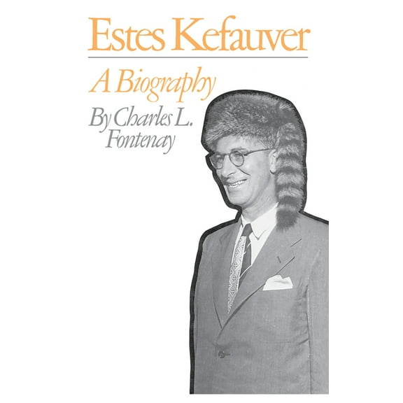 Estes Kefauver: A Biography, (Paperback)