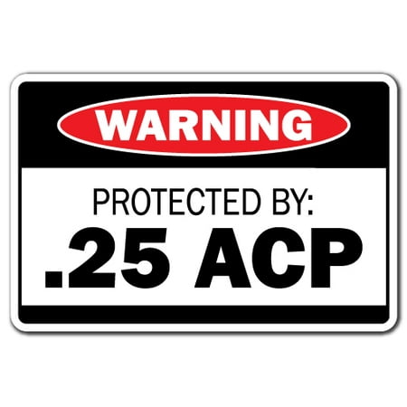 PROTECTED BY .25 ACP Warning Aluminum Sign ammo gun rifle pistol revolver (Best 45 Acp Rifle)