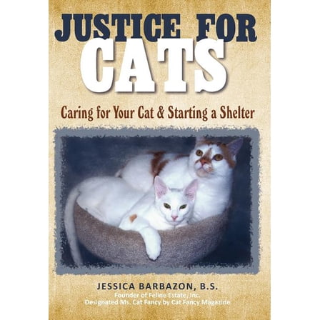 Justice for Cats : Caring for Your Cat & Starting a Shelter