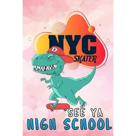 NYC skater see ya high school: T-Rex dinosaur for girls Lined Notebook / Diary / Journal To Write In 6x9 for class of 2019 graduation for girls & wom