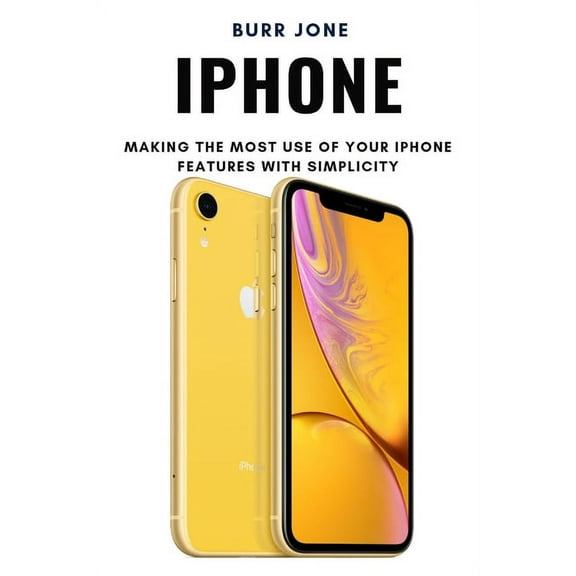 iPhone: Making the Most Use of Your iPhone Features with Simplicity, (Paperback)