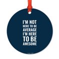 thumbnail image 1 of Motivational Metal Christmas Ornament, I'm Not Here to be Average, I'm Here to be Awesome, Includes Ribbon and Gift Bag, 1 of 2