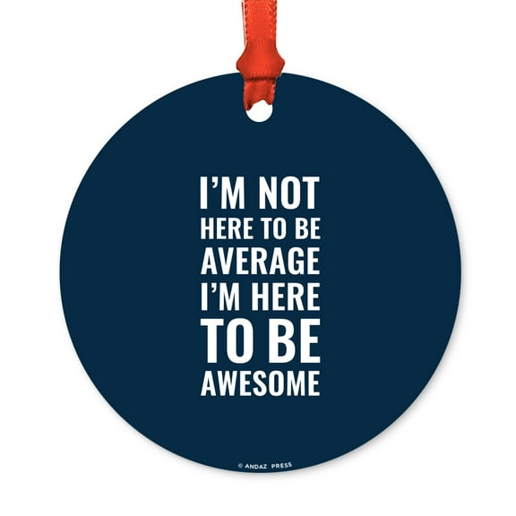 Motivational Metal Christmas Ornament, I'm Not Here to be Average, I'm Here to be Awesome, Includes Ribbon and Gift Bag