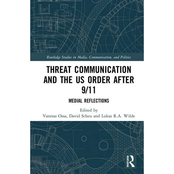 Routledge Studies in Media, Communicatio Threat Communication and the Us Order After 9/11: Medial Reflections, (Hardcover)