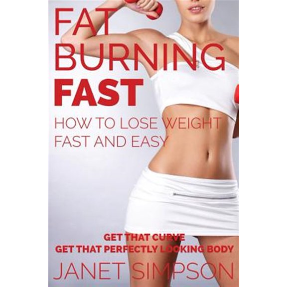 Pre-Owned Fat Burning Fast: How to Lose Weight Fast and Easy: Get That Curve - Get That Perfectly Looking Body (Paperback)