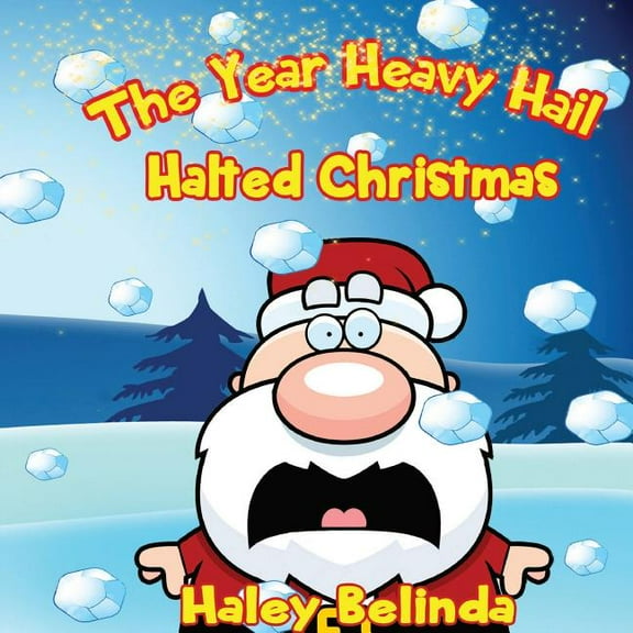 The Year Heavy Hail Halted Christmas, (Paperback)