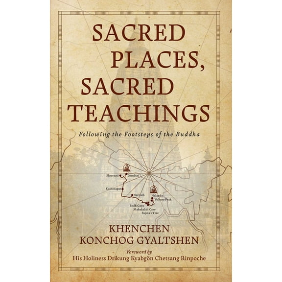 Sacred Places, Sacred Teachings: Following the Footsteps of the Buddha, (Paperback)