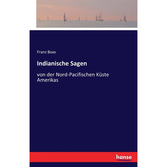 Indianische Sagen: von der Nord-Pacifischen Küste Amerikas, (Paperback)