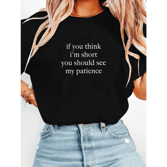 Short Temper Humor If You Think Im Short See My Patience Print Tshirts Sassy Graphic Tees Short Sleeve Casual Tops for Daily Outfits Funny Gift Black,M