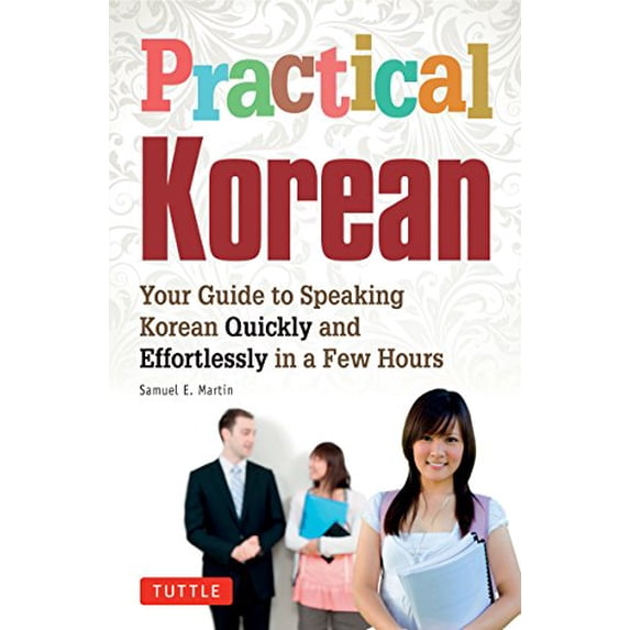 Pre-Owned Practical Korean: Your Guide to Speaking Korean Quickly and Effortlessly in a Few Hours (Paperback) 0804843449 9780804843447