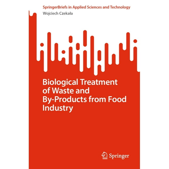 Springerbriefs in Applied Sciences and T Biological Treatment of Waste and By-Products from Food Industry, (Paperback)