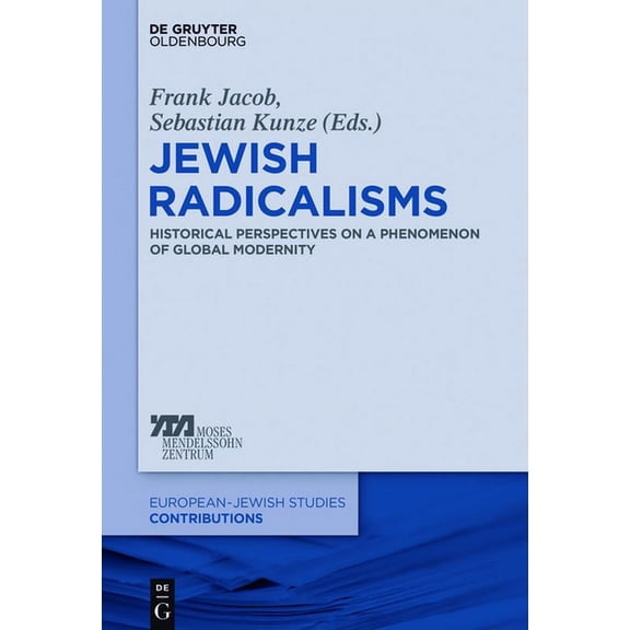Europäisch-Jüdische Studien - Beiträge Jewish Radicalisms: Historical Perspectives on a Phenomenon of Global Modernity, Book 39, (Hardcover)