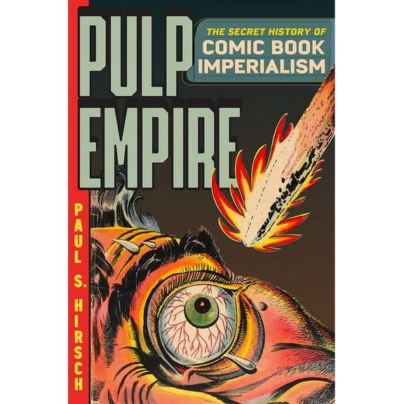 Pulp Empire: The Secret History of Comic Book Imperialism, (Hardcover)