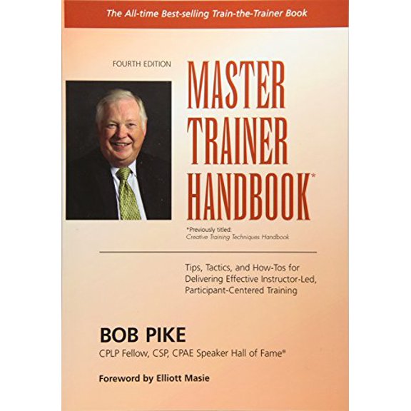 Pre-Owned Master Trainer Handbook: Tips, Tactics, and How-Tos for Delivering Effective Instructor-Led, Participant-Centered Training (Paperback) 1610144023 9781610144025