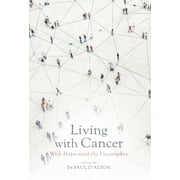 Living with Cancer : With Hope amid the Uncertainty (Paperback)