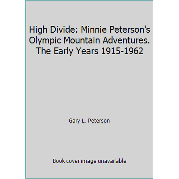 Pre-Owned High Divide: Minnie Peterson's Olympic Mountain Adventures. The Early Years 1915-1962 (Unknown) 0615300626 9780615300627