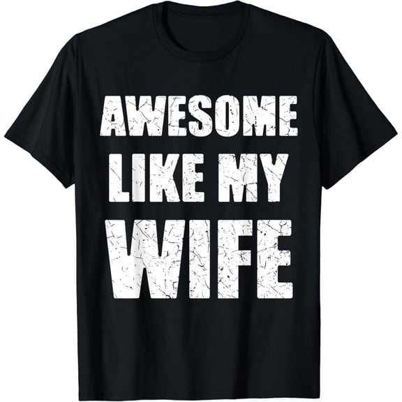 Awesome Like My Wife Funny Husband T-Shirt