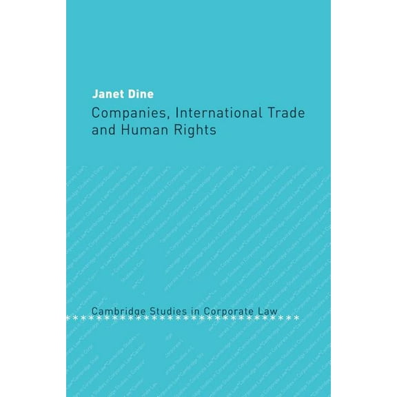 Cambridge Studies in Corporate Law Companies, International Trade and Human Rights, Book 4, (Paperback)