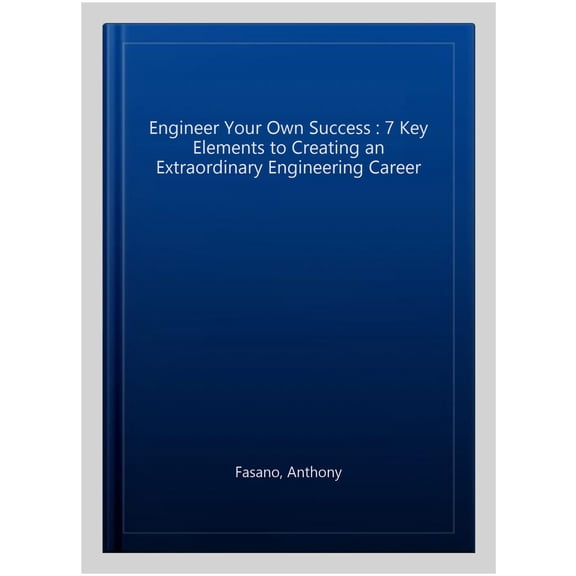 Pre-Owned Engineer Your Own Success: 7 Key Elements to Creating an Extraordinary Engineering Career (Paperback) 1118659643 9781118659649