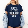 thumbnail image 2 of Don't Let Hard Days Win T-Shirt, Funny Quotes T-Shirt, Multicolors, Size S-5XL, 2 of 5
