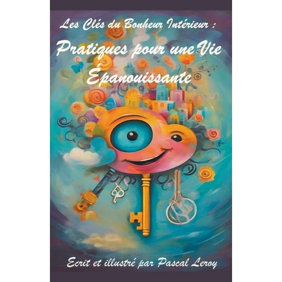 les clÃ©s du bonheur: Pratiques pour une vie Ã©panouissante, (Paperback)