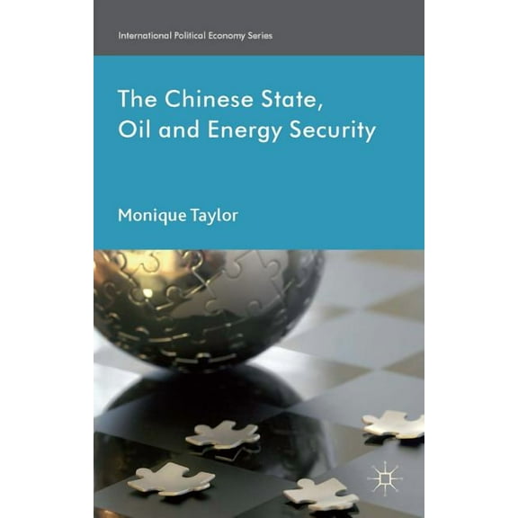 International Political Economy The Chinese State, Oil and Energy Security, (Hardcover)