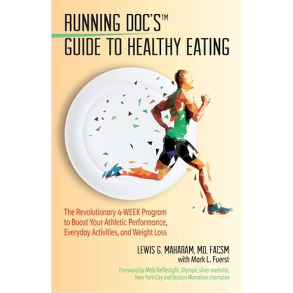 Pre-Owned Running Doc's Guide to Healthy Eating: The Revolutionary 4-Week Program to Boost Your Athletic Performance, Everyday Activities, and Weight Loss Paperback