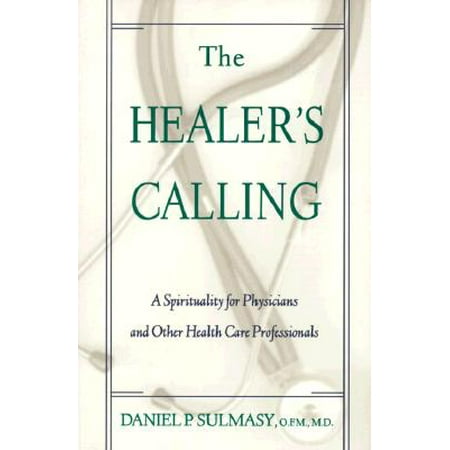 Healer's Calling : A Spirituality for Physicians and Other Health Care Professionals