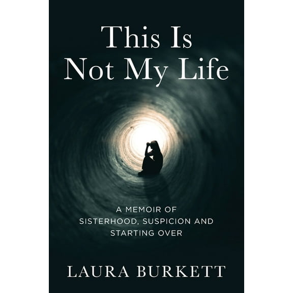 This Is Not My Life: A Memoir of Sisterhood, Suspicion and Starting Over, (Paperback)
